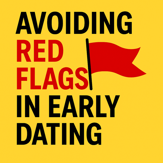 Avoiding Red Flags in Early Dating Stages
